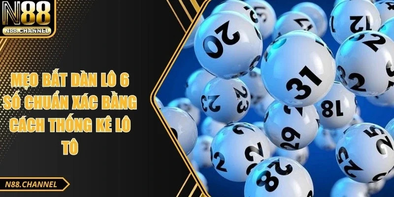 Mẹo Bắt Dàn Lô 6 Số Chuẩn Xác Bằng Cách Thống Kê Lô Tô