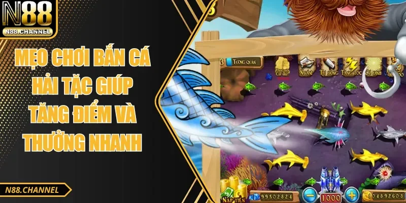 Mẹo Chơi Bắn Cá Hải Tặc Giúp Tăng Điểm Và Thưởng Nhanh